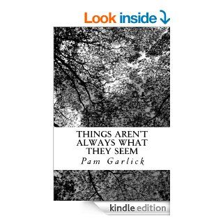 Things Aren't Always What They Seem eBook: Pam Garlick: Kindle Store