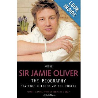 Arise Sir Jamie Oliver: The Biography: Stafford Hildred, Tim Ewbank: 9781844547944: Books
