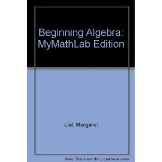 Beginning Algebra, MyMathLab Edition Package Margaret L. Lial, John Hornsby, Terry McGinnis 9780321559067 Books