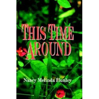 This Time Around: Nancy Melinda Hunley: 9780974283036: Books