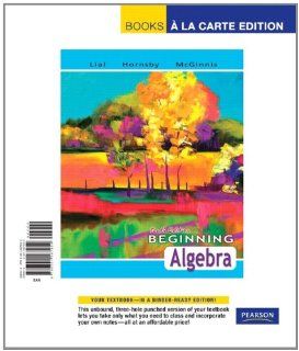 Beginning Algebra, Books a la Carte Edition (10th Edition): Margaret L. Lial, John Hornsby, Terry McGinnis: 9780321587954: Books