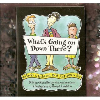 What's Going on Down There?: Answers to Questions Boys Find Hard to Ask: Karen Gravelle, Nick Castro, Chava Castro, Robert Leighton, Walker & Co: 9780802775405: Books