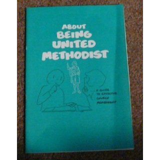 About Being United Methodista Guide to Effective Church Membership: Inc. Channing L. Bete Co: Books