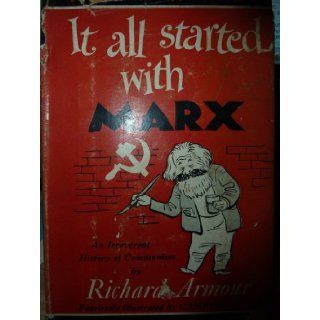 It all started with Marx;: A brief and objective history of Russian communism, the objective being to leave not one stone, but many, unturned, toStalin, Malenkov, Khrushchev, and others: Richard Willard Armour: Books