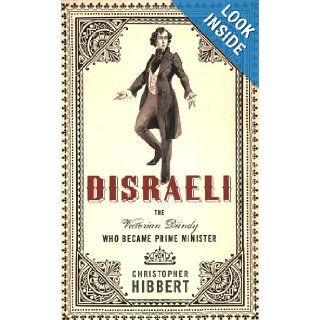 Disraeli: The Victorian Dandy Who Became Prime Minister (9781403978967): Christopher Hibbert: Books