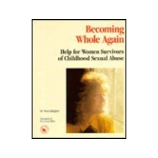 Becoming Whole Again: Help for Women Survivors of Childhood Sexual Abuse: 9780830676576: Social Science Books @