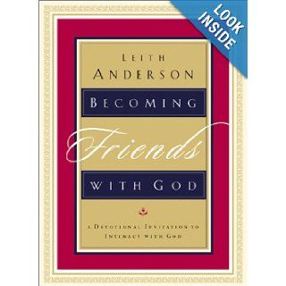 Becoming Friends with God: A Devotional Invitation to Intimacy with God: Leith Anderson: 9780764225314: Books