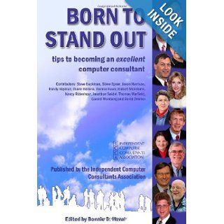 Born To Stand Out: Tips to Becoming an Excellent Computer Consultant: Independent Computer Consultants Association, Gerald A. Weinberg, Steve Epner, Steve Backman, Jason Harrison, Randy Hayman, Diane Herrera, Bonnie D. Huval, Robert McAdams, Nancy A. Riden