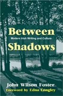 Between Shadows Modern Irish Writing and Culture (9780716530060) John Wilson Foster, Edna Longley Books