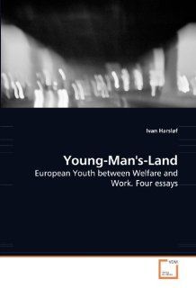 Young Man''s Land: European Youth between Welfare and Work. Four essays: Ivan Harslf: 9783639108156: Books