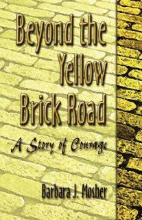 Beyond the Yellow Brick Road: Barbara J. Mosher: 9781588518637: Books