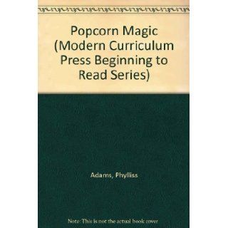 Popcorn Magic (Modern Curriculum Press Beginning to Read Series): Phylliss Adams, Carole P. Mitchener, Virginia Johnson, Jay Casey: 9780813651958: Books