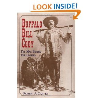 Buffalo Bill Cody: The Man Behind the Legend: Robert A. Carter: 9780471319962: Books