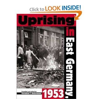 Uprising In East Germany 1953 The Cold War, the German Question, and the First Major Upheaval Behind the Iron Curtain (National Security Archive Cold War Readers,) (9789639241176) Christian F. Ostermann, Charles S. Maier Books