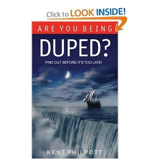 Are You Being Duped?: Kent Philpott: 9780852345573: Books