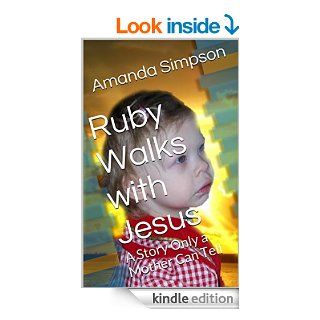 Ruby Walks With Jesus A Story Only a Mother Can Tell   Kindle edition by Amanda Simpson. Children Kindle eBooks @ .