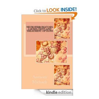 Neurofibromatosis: Causes, Tests and Treatment Options eBook: Anthony Michaels MA, Jennifer Grange MD: Kindle Store