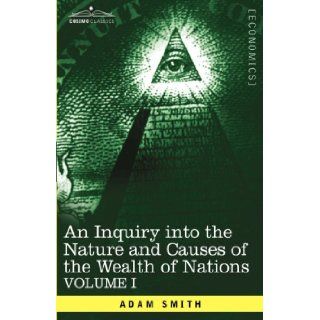 An Inquiry into the Nature and Causes of the Wealth of Nations: Vol. I: Adam Smith: 9781602069138: Books
