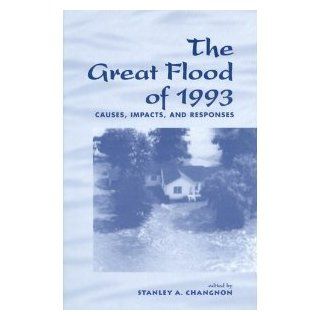 The Great Flood Of 1993 Causes, Impacts, And Responses Stanley A. Changnon, EDITOR * 9780813326207 Books