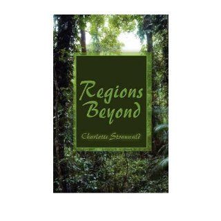Regions Beyond: Charlotte Strauwald: 9781605630250: Books