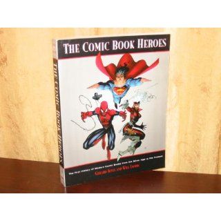 The Comic Book Heroes: The First History of Modern Comic Books   From the Silver Age to the Present: Gerard Jones, Will Jacobs: 9780761503934: Books