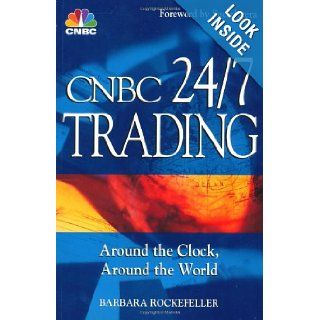 CNBC 24/7 Trading: Around the Clock, Around the World: Barbara Rockefeller, CNBC: 9780471215301: Books