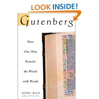 Gutenberg: How One Man Remade the World with Words: John Man: 9780471218234: Books