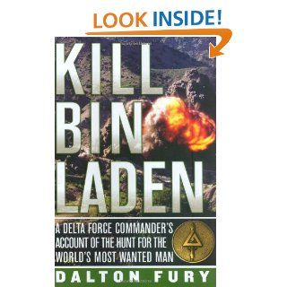 Kill Bin Laden: A Delta Force Commander's Account of the Hunt for the World's Most Wanted Man: Dalton Fury, Col.(R) David Hunt: 9780312384395: Books