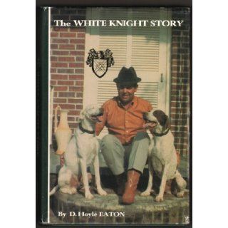 The White Knight Story: D. Hoyle Eaton, Red Water Rex, Miller's White Cloud, and Rex's Cherokee Jake. Hoyle won the National Championship four times with four different dogs: Riggin's White Knight, His very first win came with Riggin's Whit