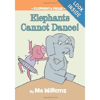 Elephants Cannot Dance! (Elephant and Piggie): Mo Willems: 9781423114109: Books