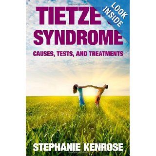 Tietze's Syndrome: Causes, Tests, and Treatments: Stephanie Kenrose: 9781449591014: Books