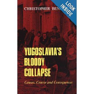 Yugoslavia's Bloody Collapse: Causes, Course and Consequences: Christopher Bennett: 9780814712887: Books