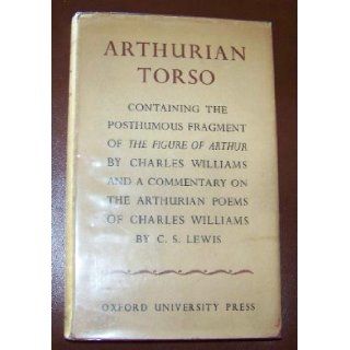 Arthurian Torso: Containing the Posthumous Fragment of the Figure of Arthur & a Commentary on the Arthurian Poems: Charles & C.S. Lewis Williams: Books