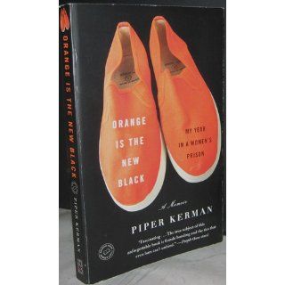 Orange Is the New Black: My Year in a Women's Prison: Piper Kerman: 9780385523394: Books