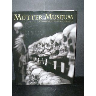 The Mutter Museum: Of the College of Physicians of Philadelphia: Gretchen Worden: 9780922233243: Books