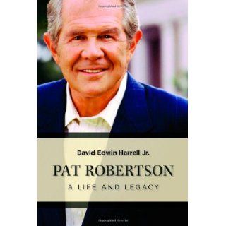 Pat Robertson: A Life and Legacy: David Edwin Harrell Jr.: 9780802863843: Books