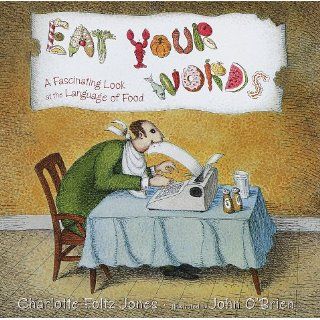 Eat Your Words: A Fascinating Look at the Language of Food: Charlotte Jones, John Obrien: 9780385325752: Books