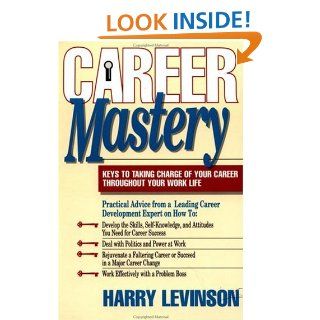Career Mastery: Keys to Taking Charge of Your Career Throughout Your Work Life: Harry Levinson PH.D.: 9781881052050: Books