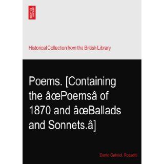 Poems. [Containing the oePoems of 1870 and oeBallads and Sonnets.]: Dante Gabriel. Rossetti: Books