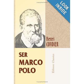 Ser Marco Polo: Notes and addenda to Sir Henry Yule's edition, containing the results of recent research and discovery: Henri Cordier: 9781421220598: Books
