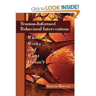 Trauma Informed Behavioral Interventions: What Works and What Doesn't: 9781937604042: Medicine & Health Science Books @
