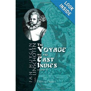 The Voyage of John Huyghen van Linschoten to the East Indies: The first book, containing his description of the East. Volume 1: Jan Huygen van Linschoten: 9781402195075: Books