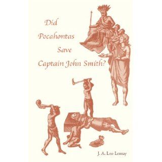 Did Pocahontas Save Captain John Smith?: J. A. Leo Lemay: 9780820336282: Books