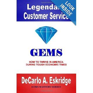 Legendary Customer Service: How to Thrive in America During Tough Economic Times: DeCarlo A. Eskridge: 9781469912790: Books