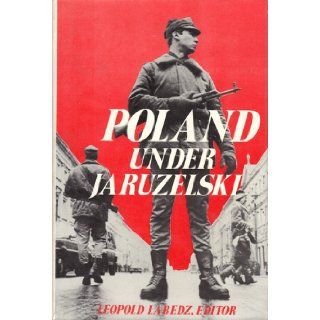Poland Under Jaruzelski: A Comprehensive Sourcebook on Poland During and After Martial Law: Leopold Labedz: 9780684181165: Books
