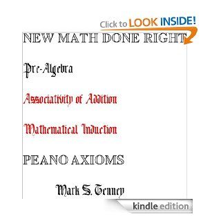 Pre Algebra New Math Done Right Peano Axioms Associativity of Addition (Pre Algebra New Math Done Right Peano Axioms Single Focus) eBook: Mark Tenney: Kindle Store