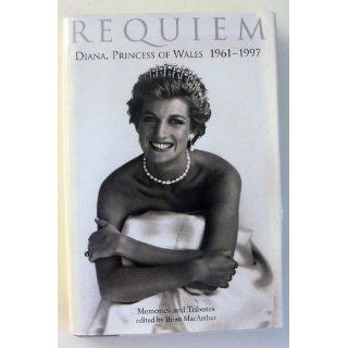 Requiem: Diana, Princess of Wales 1961 1997   Memories and Tributes: Brian Macarthur: 9781559704427: Books
