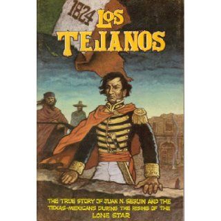 Los Tejanos: The True Story of Juan N. Seguin and the Texas Mexicans During the Rising of the Lone Star: Books