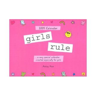 Girls Rule: A Very Special Calendar Created Especially for Girls: Ashley Rice: 9780883968482: Books