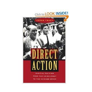 Direct Action: Radical Pacifism from the Union Eight to the Chicago Seven: 9780226811277: Social Science Books @